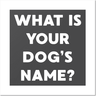 What Is Your Dog's Name? Posters and Art